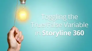 Toggling the True/False Variable in Articulate Storyline 360