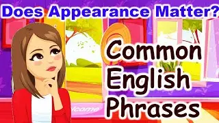 Does Appearance Matter? Learn Everyday English for Speaking | Daily English Conversation