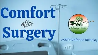 ASMR Girlfriend Roleplay: Live the Best Life Part Two [Comfort For Surgery]