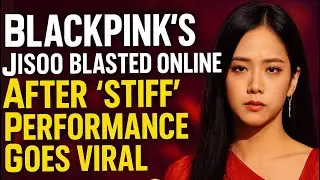 BLACKPINK’s Jisoo Faces BRUTAL Comments Over “Stiff” Performance 😱