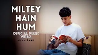 Miltey Hain Hum - Maan Panu (Official Music Video)
