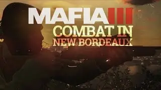 Mafia 3 Gameplay Trailer Series – The World of New Bordeaux #4 - Combat