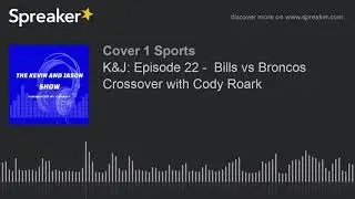 K&J: Episode 22 -  Bills vs Broncos Crossover with Cody Roark