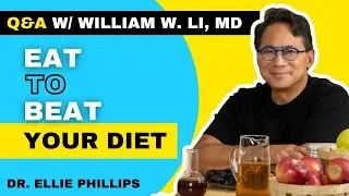 Q&A with Dr. William Li | Physician, Scientist and Bestselling Author of “Eat to Beat Your Diet