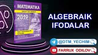 Algebraik ifodalar | DTM Matematika 2019 yechimlari
