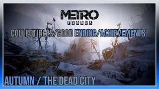 Metro Exodus - Autumn / The Dead City - Collectibles / Achievements / Good Ending