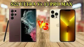 Samsung S22 Ultra Vs i Phone 13 Pro Max