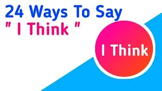 24 Ways to say ' I Think ' | Instead of I Think use These sentences | English Vocabulary