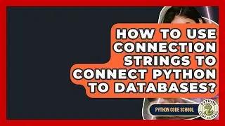 How To Use Connection Strings To Connect Python To Databases? - Python Code School