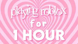 PLAYING ROBLOX FOR 1 HOUR