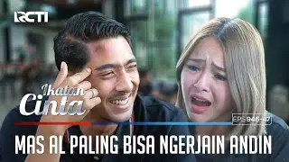 Ahh Aahh Aahhh!! Mas AL Paling Bisa Nih Ngerjain Andin | IKATAN CINTA | EPS.946-47 (1/4)
