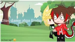 ¡Dios dame algo lindo! ||Mikerap?💛❤|| °[meme e humor]° ||#Compas||#Mikerap?||#Spartor