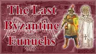 The Last Byzantine Eunuchs: Andronikos Eonopolites and John of Heraclea