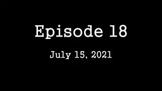 Episode 18   July 15, 2021