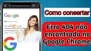 Como corrigir o erro 404 não encontrado no Google Chrome (último 2024)
