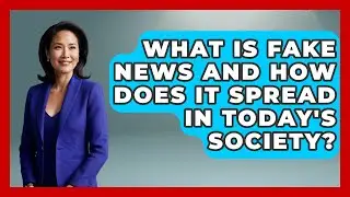 What Is Fake News and How Does It Spread in Today's Society? | Media Literacy For Everyone News