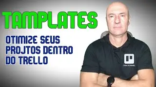 COMO USAR OS TEMPLATES DO TRELLO PARA OTIMIZAR SEUS PROJETOS
