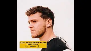 Bazzi -  I Don't Think I'm Okay ( Free Acapella )