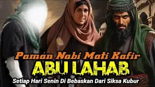 Detik-Detik Kematian Abu Lahab & Istrinya Sampai Menjadi Bangkai Busuk Tak Ada Yang Menguburkan