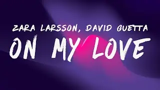Zara Larsson & David Guetta - On My Love (Lyrics)
