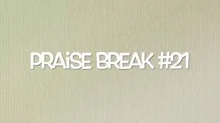 Praise Break #21
