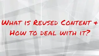 What is reused content and how to deal with it?