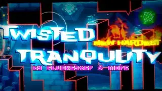 [NEW HARDEST] Twisted Tranquility // Flukester & more // EXTREME DEMON
