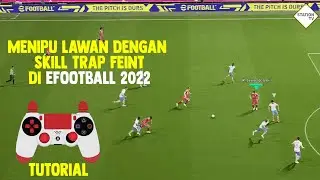MENIPU LAWAN DENGAN SKILL TRAP FEINT DI EFOOTBALL 2022