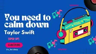 You need to calm down : Taylor Swift (sped up)