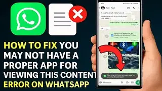 Fix WhatsApp Error: You May Not Have a Proper App for Viewing This Content