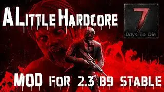 📺 7 Days to Die: Новый облик - новый тест мода ALittleHardcore на версии v 2.3 b9 Stable!
