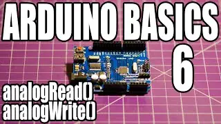 Arduino Basics - #6 - analogRead() & analogWrite()