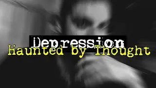 Depression - Haunted by Thought