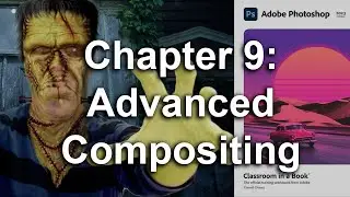 Adobe Photoshop CC 2023 Classroom In A Book Chapter 9 Advanced Compositing