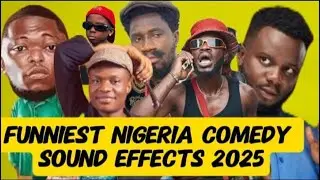 FUNNIEST NIGERIAN COMEDY SOUND EFFECTS 2025!