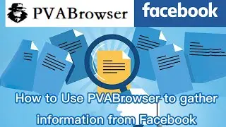 Gather Facebook Information in PVABrowser #PVABrowser