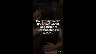 Everything You've Been Told About Long Distance Relationships is WRONG