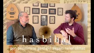 Hasbihal 11: Sen bezmimize geldiğin akşam neler olmaz