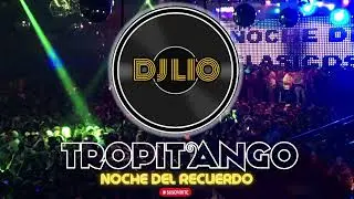 Tropitango Noche Del Recuerdo (Dj Lio) 🍻🎶
