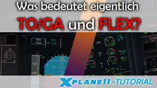 X Plane 11 Tutorial (Deutsch): Was ist eigentlich TO/GA und FLEX