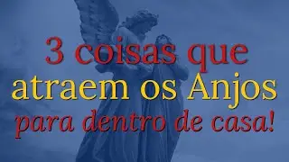 3 coisas que atraem a presença dos Anjos para dentro de casa