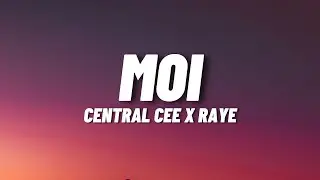 CENTRAL CEE X RAYE - MOI (Lyrics)