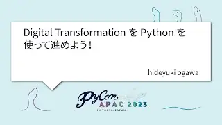 [PyCon APAC 2023] Digital TransformationをPythonを使って進めよう！ by hideyuki ogawa