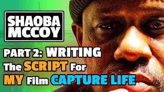 Part 2: WRITING The SCRIPT For MY Film CAPTURE LIFE