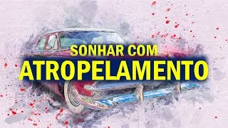 Sonhar com atropelamento - Significado dos Sonhos - Sonhar que foi atropelado