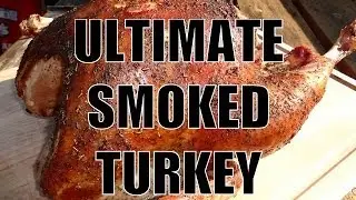 ULTIMATE SMOKED TURKEY - Full Preparation & Cooking Recipe from AmazingRibs.com - BBQFOOD4U
