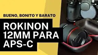 Bueno, bonito y barato - Rokinon 12mm para Sony APS-C
