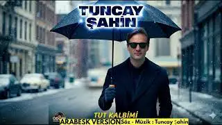 Tut Kalbimi - Tuncay Şahin (Arabesk Versiyon)