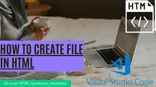 HTML Tutorial: How to create File in html | html and CSS