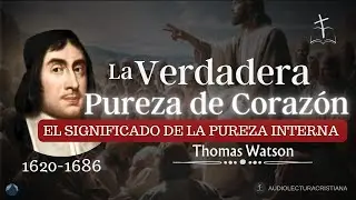 La Pureza de Corazón| Tomas Watson #sanadoctrina #predicascristianas